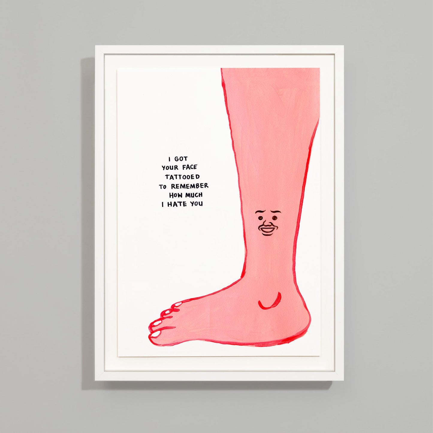 I Got Your Face Tattooed To Remember How Much I Hate You